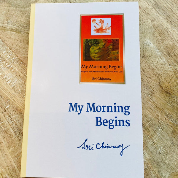 My Morning Begins by Sri Chinmoy
