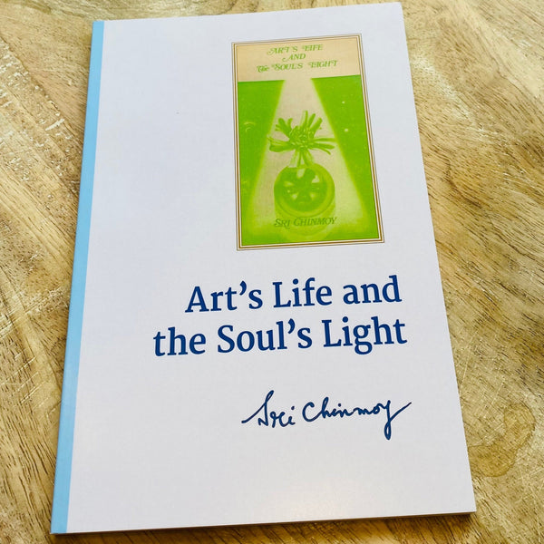 Art's Life and the Soul's Light by Sri Chinmoy